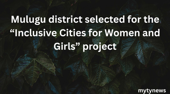 “Inclusive Cities for Women and Girls” ప్రాజెక్ట్కు ములుగు జిల్లా ఎంపిక…
